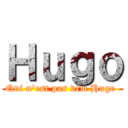 Ｈｕｇｏ (Qui n'est pas vrm Hugo )