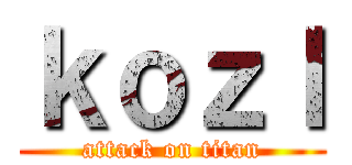 ｋｏｚｌ (attack on titan)