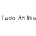 Ｔｏｄｏ Ａｎｉｍｅ (Me gusta :3 )