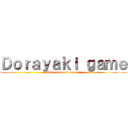 Ｄｏｒａｙａｋｉ ｇａｍｅ (Where is my dorayaki?)