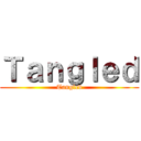 Ｔａｎｇｌｅｄ (Tangled)