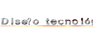 Ｄｉｓｅñｏ ｔｅｃｎｏｌóｇｉｃｏ  (Danna Luna )
