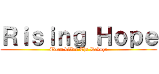Ｒｉｓｉｎｇ Ｈｏｐｅ (Titan killer The Rekuza)