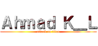 Ａｈｍａｄ Ｋ＿Ｌ (attack on titan)