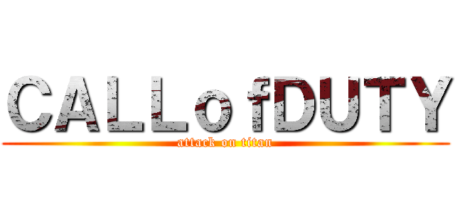 ＣＡＬＬｏｆＤＵＴＹ (attack on titan)