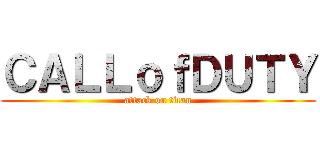 ＣＡＬＬｏｆＤＵＴＹ (attack on titan)