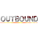 ＯＵＴＢＯＵＮＤ ()