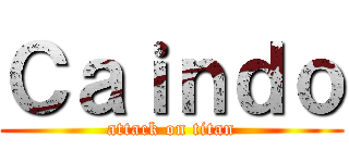Ｃａｉｎｄｏ (attack on titan)