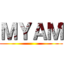ＭＹＡＭ ()