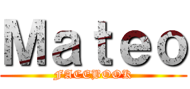 Ｍａｔｅｏ (FACEBOOK)
