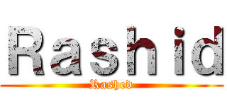 Ｒａｓｈｉｄ (Rashed)