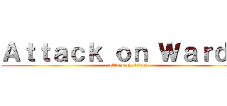 Ａｔｔａｃｋ ｏｎ Ｗａｒｄ １ (attack on titan)