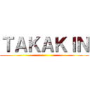 ＴＡＫＡＫＩＮ ()