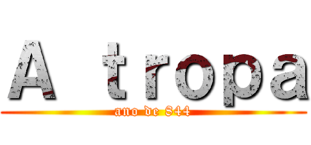 Ａ ｔｒｏｐａ (ano de 844)