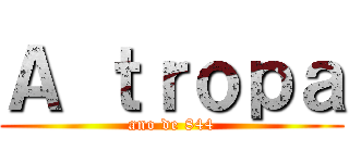 Ａ ｔｒｏｐａ (ano de 844)