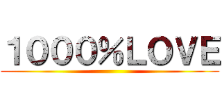 １０００％ＬＯＶＥ ()