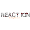 ＲＥＡＣＴＩＯＮ (WorkingTitleReacts)