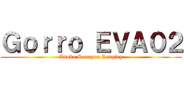 Ｇｏｒｒｏ ＥＶＡ０２ (Asuka Souryuu Langley)