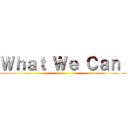 Ｗｈａｔ Ｗｅ Ｃａｎ  ()