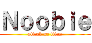 Ｎｏｏｂｉｅ (attack on titan)
