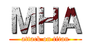 ＭＨＡ (attack on titan)
