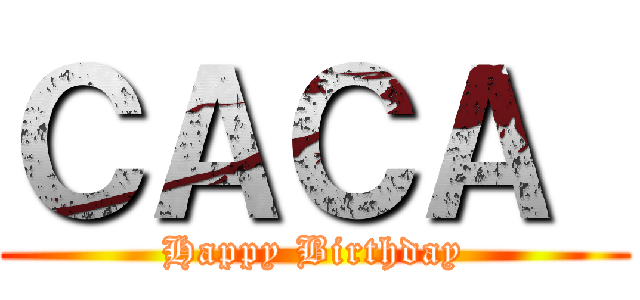 ＣＡＣＡ  (Happy Birthday)