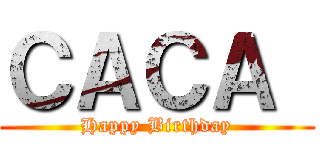 ＣＡＣＡ  (Happy Birthday)