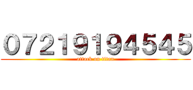 ０７２１９１９４５４５ (attack on titan)