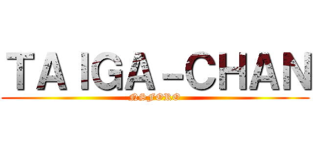 ＴＡＩＧＡ－ＣＨＡＮ (NSFORO)