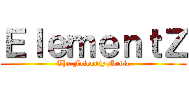 ＥｌｅｍｅｎｔＺ (The Friendly Medic)