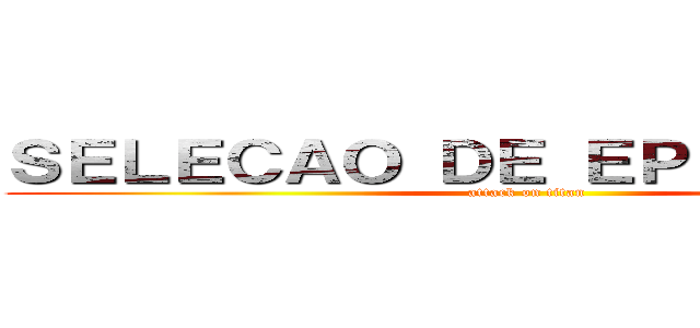 ＳＥＬＥＣＡＯ ＤＥ ＥＰＩＳＯＤＩＯＳ (attack on titan)