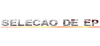 ＳＥＬＥＣＡＯ ＤＥ ＥＰＩＳＯＤＩＯＳ (attack on titan)