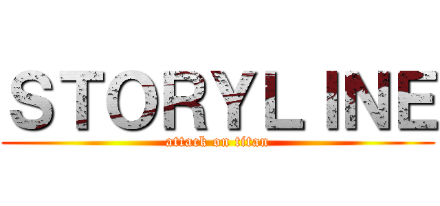 ＳＴＯＲＹＬＩＮＥ (attack on titan)