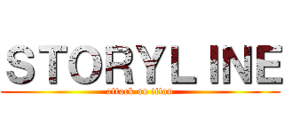 ＳＴＯＲＹＬＩＮＥ (attack on titan)