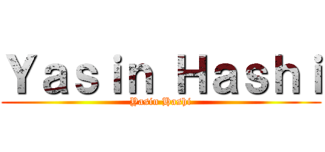 Ｙａｓｉｎ Ｈａｓｈｉ (Yasin Hashi)