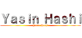 Ｙａｓｉｎ Ｈａｓｈｉ (Yasin Hashi)