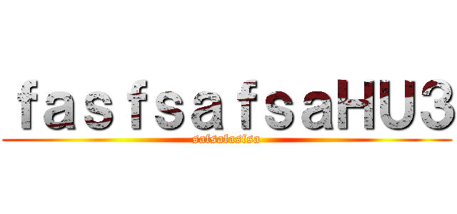 ｆａｓｆｓａｆｓａＨＵ３ (safsafasfsa)