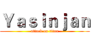 Ｙａｓｉｎｊａｎ (attack on titan)