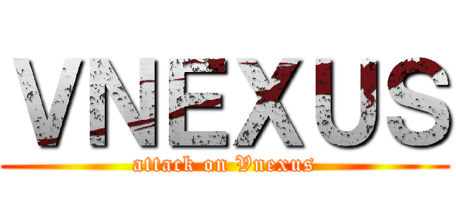 ＶＮＥＸＵＳ (attack on Vnexus)