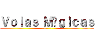 Ｖｏｌａｓ Ｍáｇｉｃａｓ (afterlife)