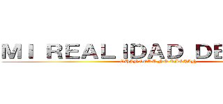 ＭＩ ＲＥＡＬＩＤＡＤ ＤＥＣＥＡＤＡ (SHINGEKI NO KIOJIN )