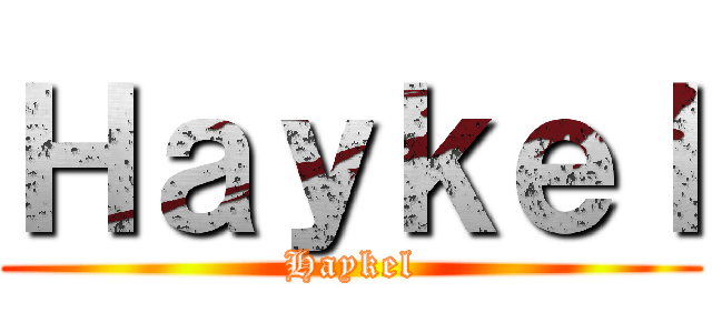 Ｈａｙｋｅｌ (Haykel)