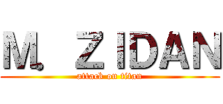 Ｍ．ＺＩＤＡＮ (attack on titan)