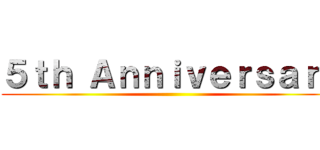 ５ｔｈ Ａｎｎｉｖｅｒｓａｒｙ ()