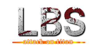 ＬＢＳ (attack on titan)