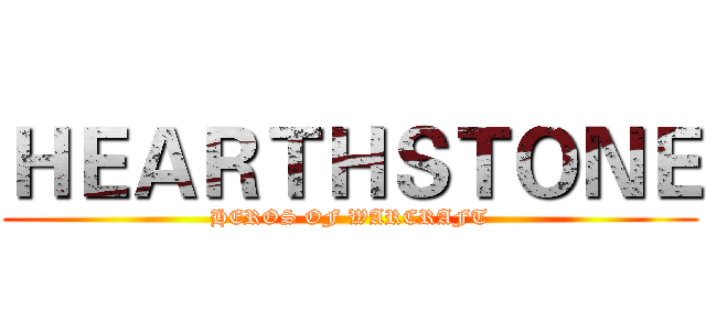 ＨＥＡＲＴＨＳＴＯＮＥ (HEROS OF WARCRAFT)