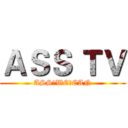 ＡＳＳ ＴＶ (ASS♂WE♂CAN)