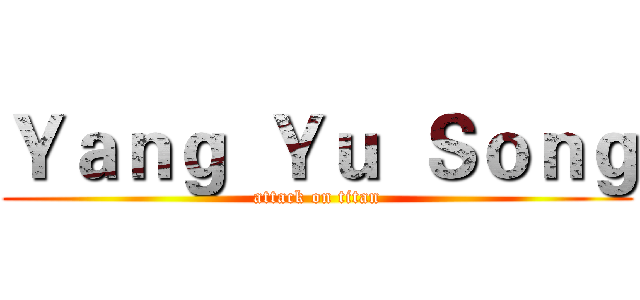 Ｙａｎｇ  Ｙｕ  Ｓｏｎｇ (attack on titan)