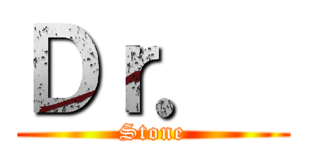 Ｄｒ．  (Stone)