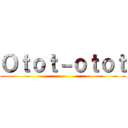 Ｏｔｏｔ－ｏｔｏｔ ()